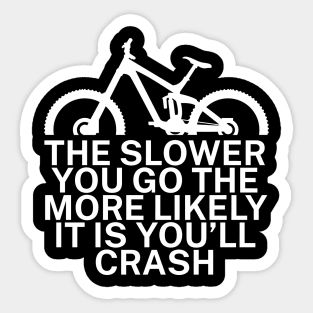 The slower you go the more likely it is youll Sticker